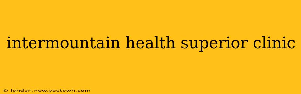intermountain health superior clinic