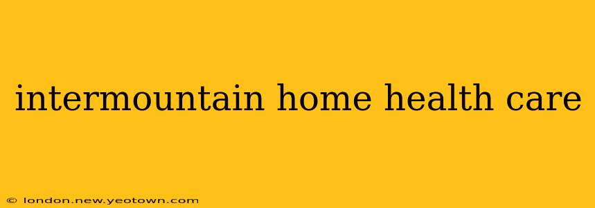 intermountain home health care