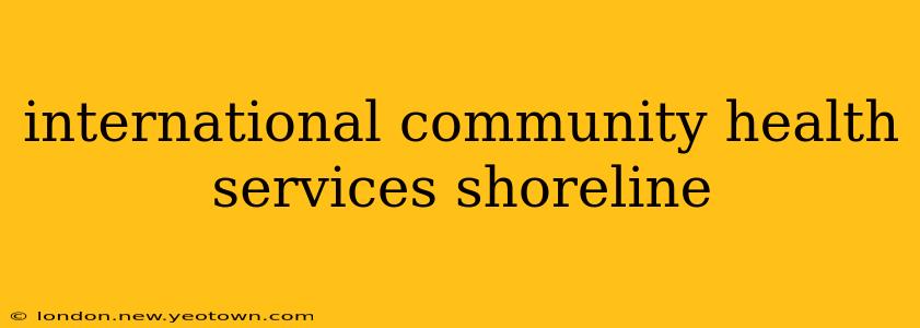 international community health services shoreline