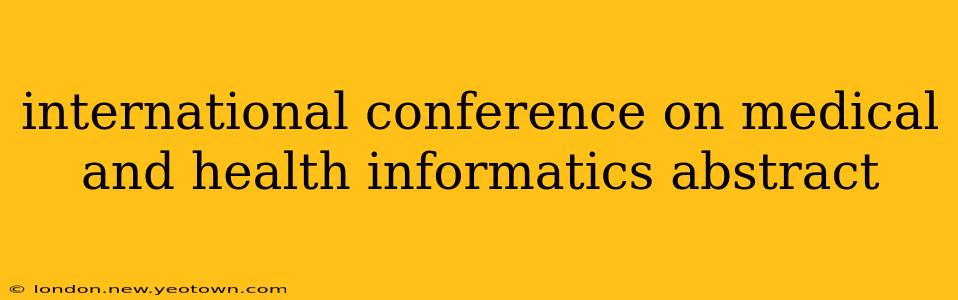 international conference on medical and health informatics abstract