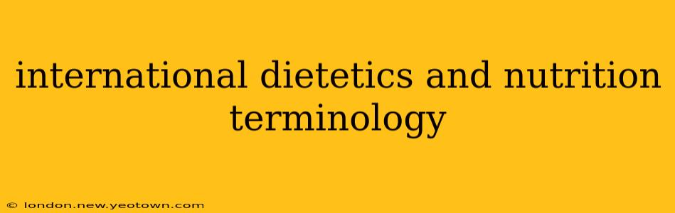 international dietetics and nutrition terminology