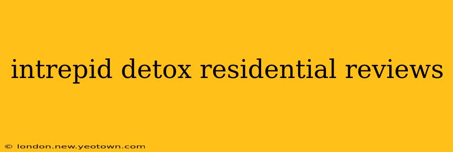 intrepid detox residential reviews