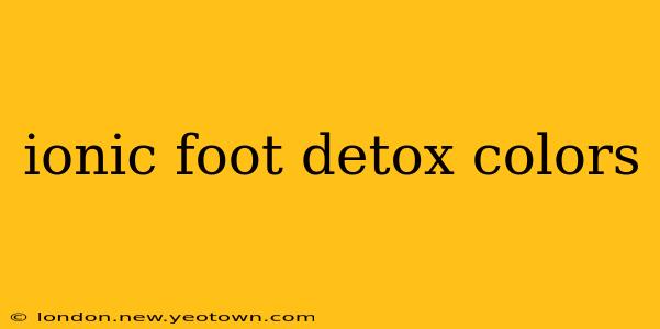 ionic foot detox colors