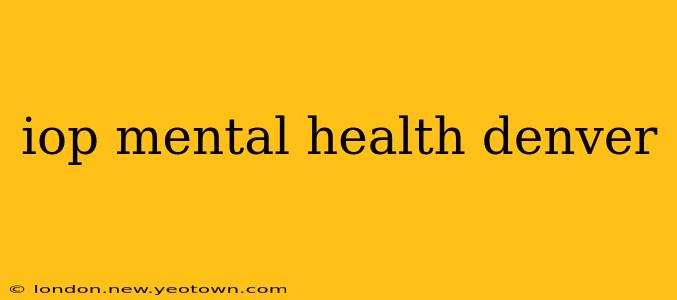 iop mental health denver
