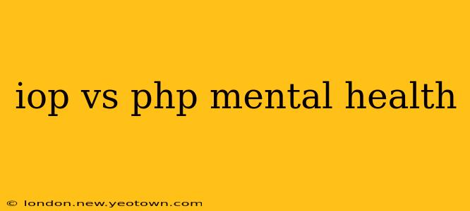 iop vs php mental health