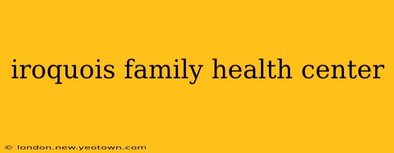 iroquois family health center
