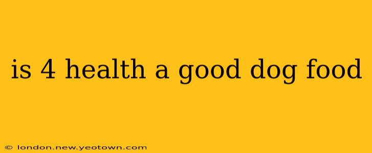 is 4 health a good dog food