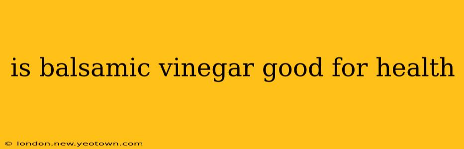 is balsamic vinegar good for health