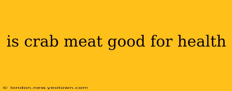 is crab meat good for health