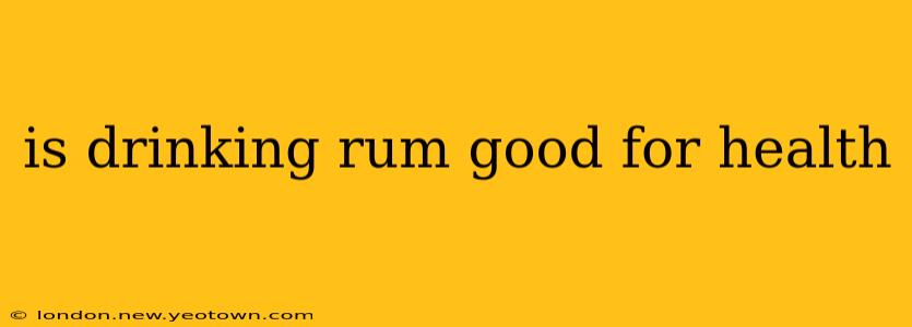 is drinking rum good for health