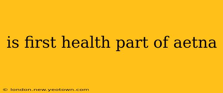 is first health part of aetna