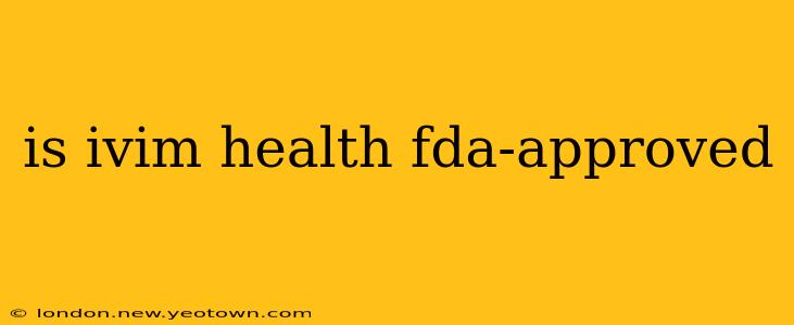 is ivim health fda-approved