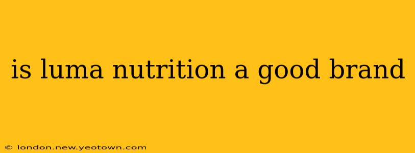 is luma nutrition a good brand