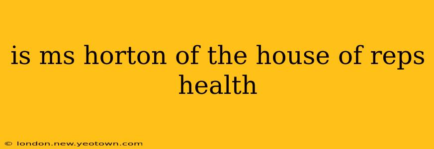 is ms horton of the house of reps health