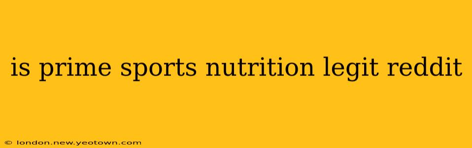 is prime sports nutrition legit reddit