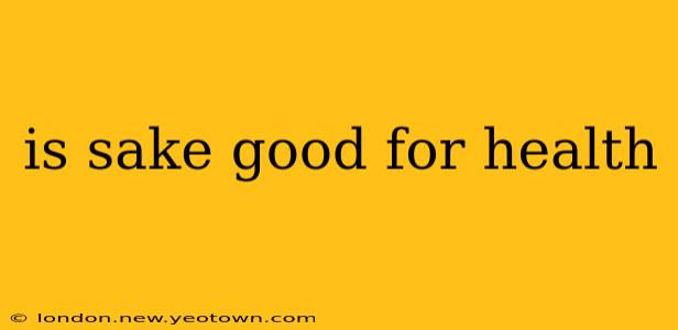 is sake good for health