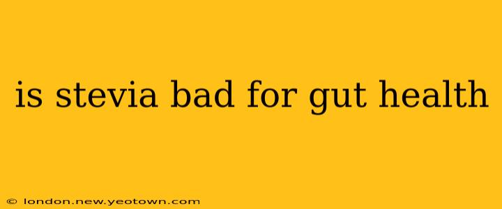 is stevia bad for gut health
