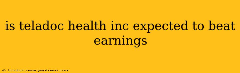 is teladoc health inc expected to beat earnings