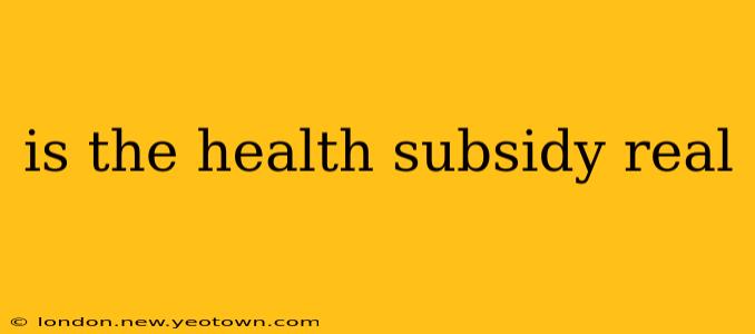 is the health subsidy real