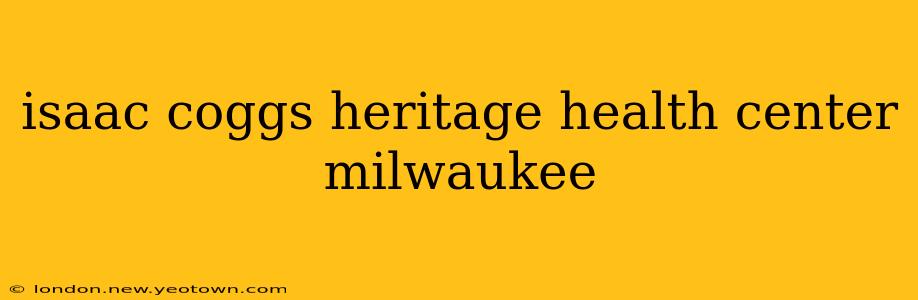 isaac coggs heritage health center milwaukee