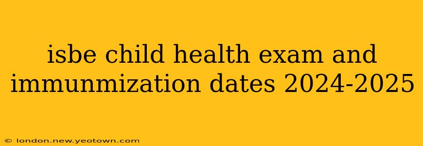 isbe child health exam and immunmization dates 2024-2025