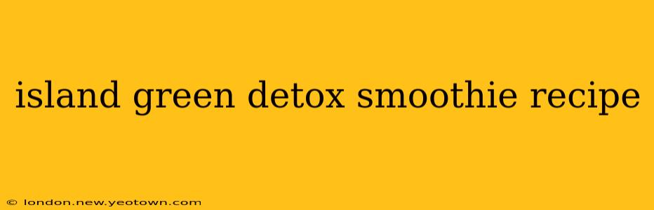 island green detox smoothie recipe