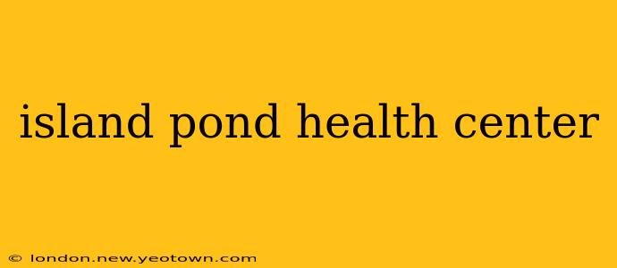 island pond health center