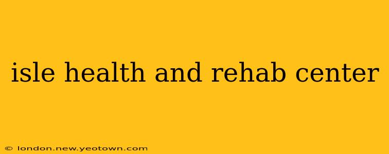isle health and rehab center