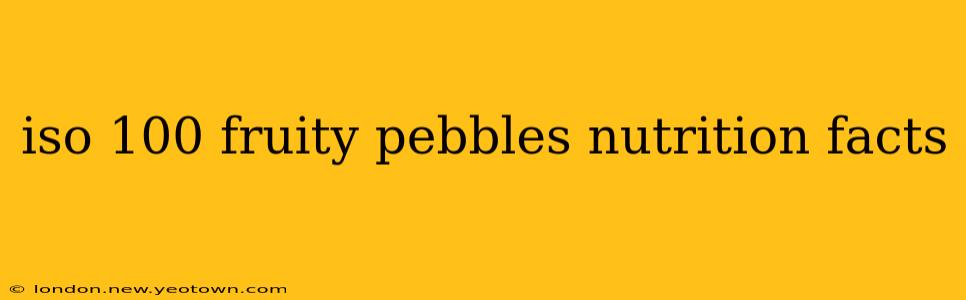 iso 100 fruity pebbles nutrition facts