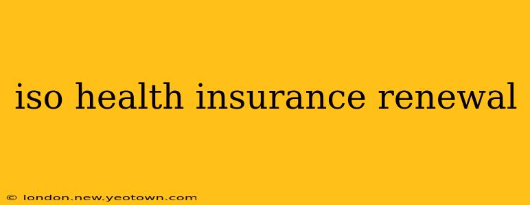 iso health insurance renewal