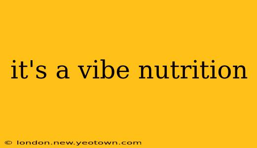 it's a vibe nutrition
