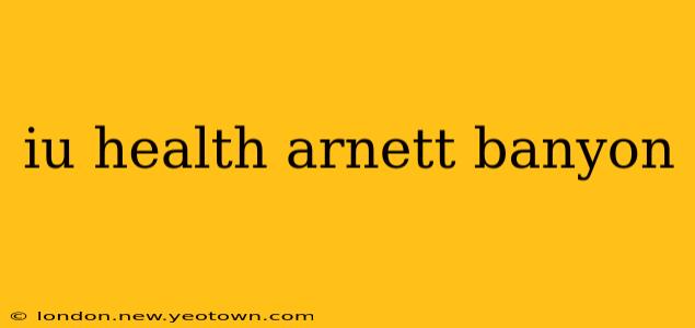 iu health arnett banyon