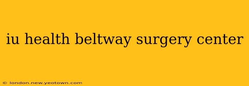 iu health beltway surgery center