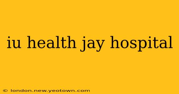 iu health jay hospital