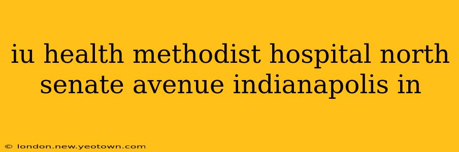 iu health methodist hospital north senate avenue indianapolis in