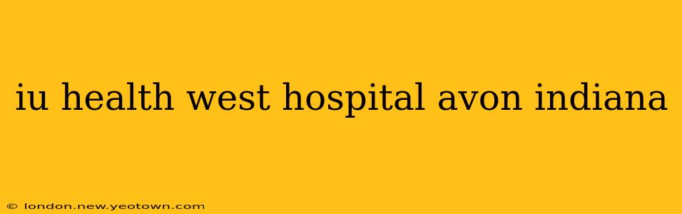 iu health west hospital avon indiana