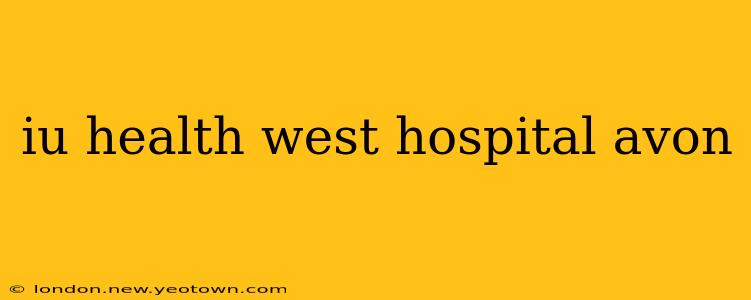 iu health west hospital avon