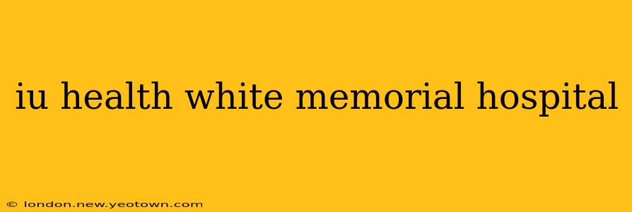iu health white memorial hospital