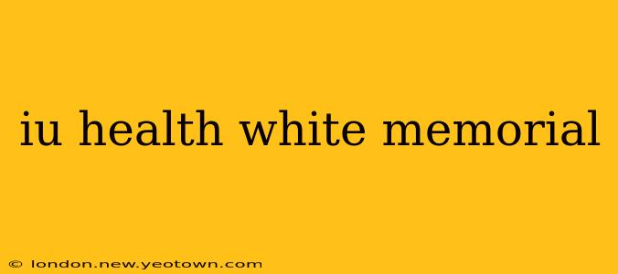 iu health white memorial