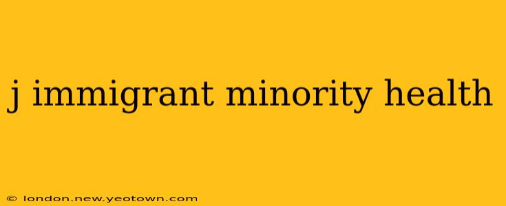 j immigrant minority health