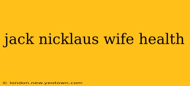 jack nicklaus wife health