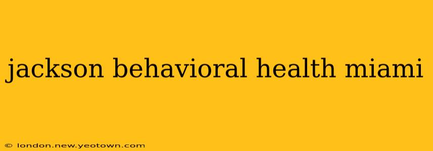 jackson behavioral health miami