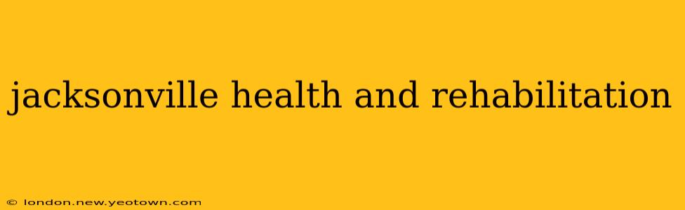 jacksonville health and rehabilitation