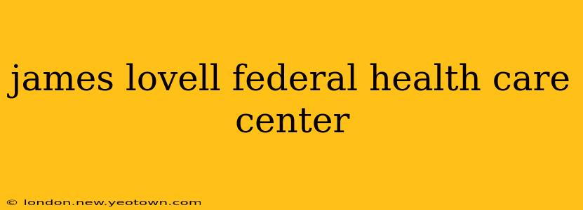 james lovell federal health care center