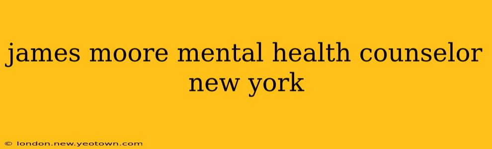 james moore mental health counselor new york