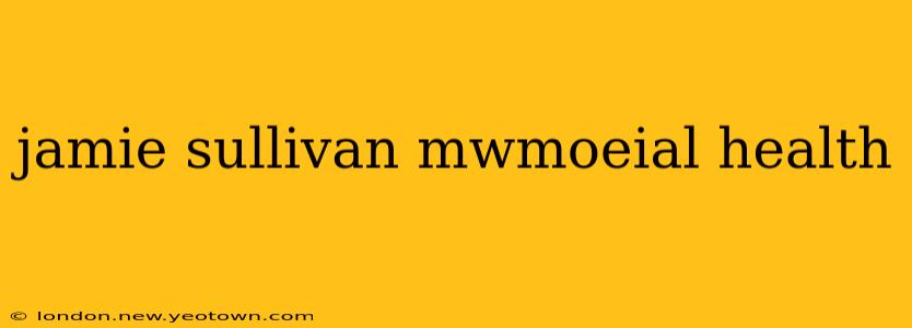 jamie sullivan mwmoeial health