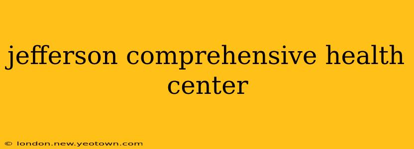 jefferson comprehensive health center
