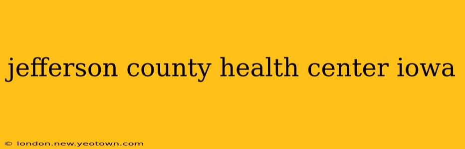 jefferson county health center iowa