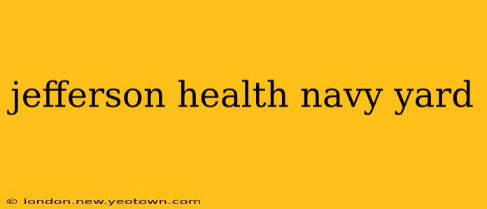 jefferson health navy yard