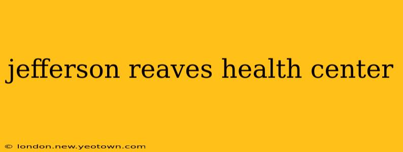 jefferson reaves health center